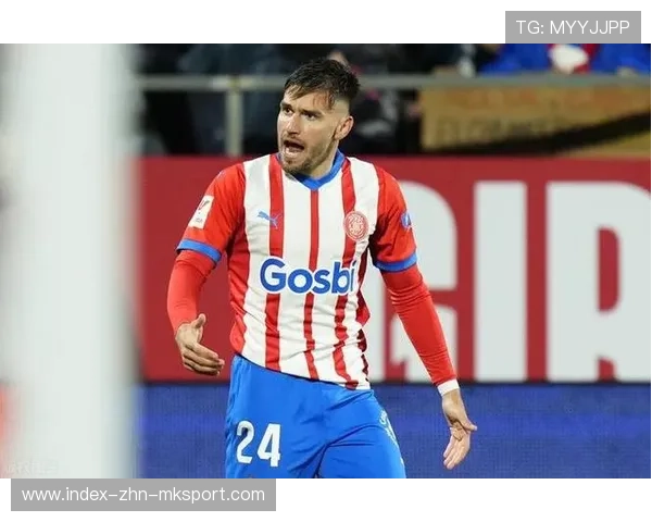 赫罗纳前场压制稳固逐渐构建压制体系